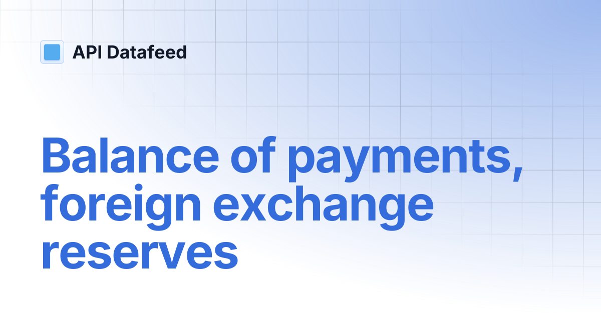 Balance of payments, foreign exchange reserves | English | API Datafeed