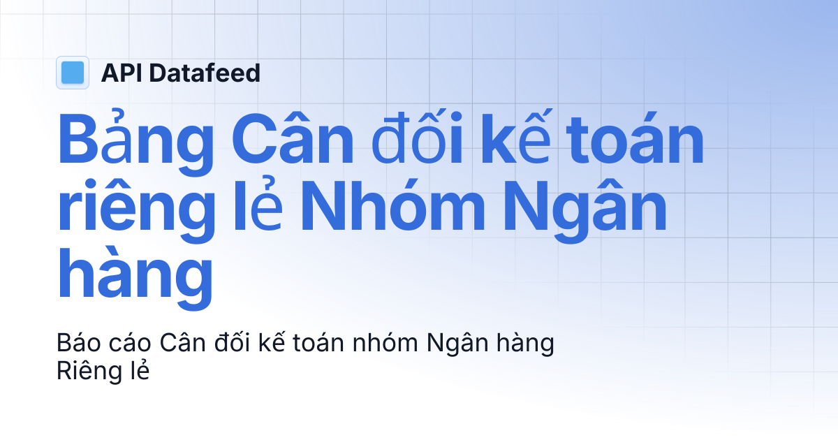 Bảng Cân đối kế toán riêng lẻ Nhóm Ngân hàng | API Datafeed