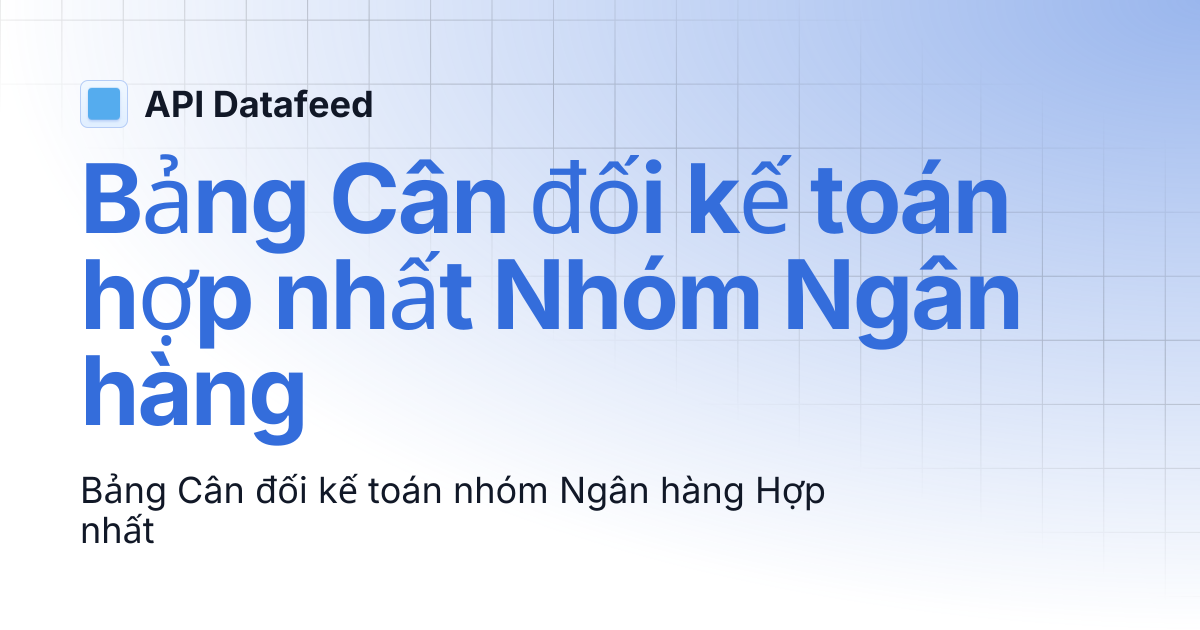 Bảng Cân đối kế toán hợp nhất Nhóm Ngân hàng | API Datafeed